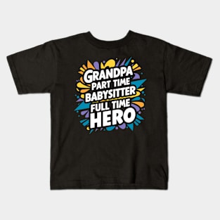 Grandpa Part Time Babysitter Full Time Hero Kids T-Shirt